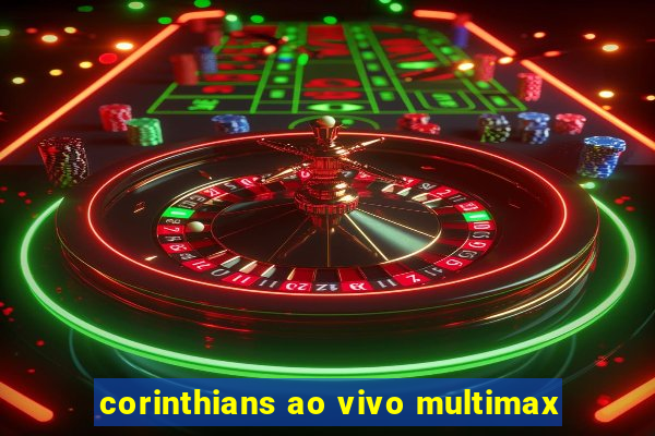 corinthians ao vivo multimax